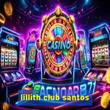 lillith club santos